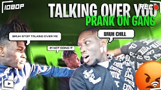 TALKING OVER YOU PRANK ON HOMEBOYS  Gets Serious [upl. by Rodnas]