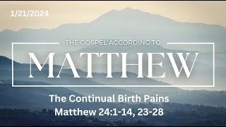 12124  Matthew 24414 2328  The Continual Birth Pains [upl. by Evanne]