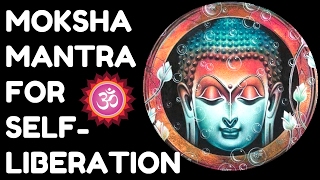 MOKSHA MANTRA  FOR SELFLIBERATION PEACE AND HAPPINESS  VERY POWERFUL [upl. by Evad]