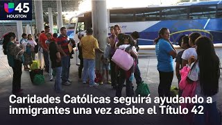 Caridades Católicas en Houston seguirá ayudando a los inmigrantes una vez acabe el Título 42 [upl. by Camilla]