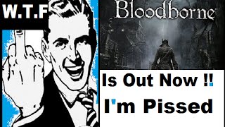 Bloodborne takes 40 hours WTF Bloodborne Is Out Now Im PissedGame GiveawayShirt Store is Here [upl. by Attevad]