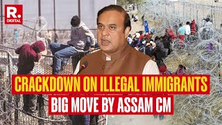 Crackdown On Illegal Immigrants Big Move By Assam CM Himanta Biswa Sarma Irks Opposition [upl. by Sabelle]