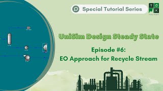 Episode 6 EO Approach for Recycle Stream  UniSim Design Steady State Special Tutorial Series [upl. by Krispin]