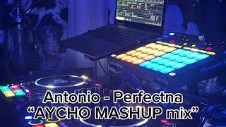 Antonio  Perfectna “ AYCHO Mashup Mix “ [upl. by Artapoelc63]