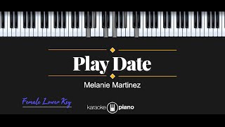 Play Date  Melanie Martinez KARAOKE PIANO  FEMALE LOWER KEY [upl. by Alec]