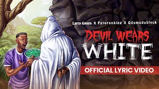 Larry Gaaga Patoranking amp ODUMODUBLVCK  Devil Wears White Lyrics Video [upl. by Taft578]