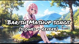 Barish Mashup Songs ☔☁️💝 ॥Slowed and Reverb ॥Lofi Song [upl. by Lonnard]