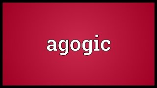 Agogic Meaning [upl. by Oironoh476]