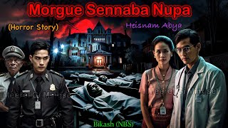 Manipuri Horror Story “Morgue Sennaba Nupa”  Manipuri Full Horror Story  NBS’s Collection [upl. by Auhsej709]