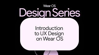 Introduction to UX Design on Wear OS [upl. by Ornstead]