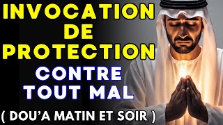 INVOCATION DE PROTECTION CONTRE TOUT MAL DOU’A MATIN ET SOIR MAUVAIS ŒIL SORCELLERIE… [upl. by Worsham]