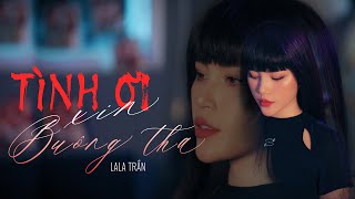 TÌNH ƠI XIN BUÔNG THA  LALA TRẦN  Official MV  Nhạc Hoa Lời Việt [upl. by Gar]