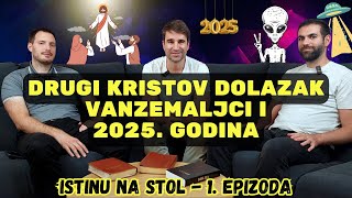 Drugi Kristov dolazak vanzemaljci i 2025 godina  Istinu na stol 1 epizoda [upl. by Bainter340]