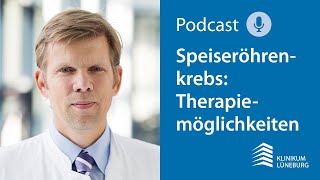 Klinikum Lüneburg Therapiemöglichkeiten bei Speiseröhrenkrebs  Podcast [upl. by Aihseyk]