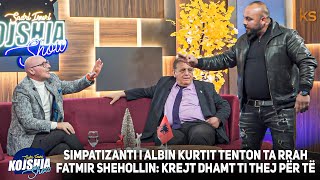 Kojshia Show  Fatmir Sheholli Nexhmedin Spahiu quotSimpatizanti i Albinit tenton ta rrah Shehollin [upl. by Diantha835]