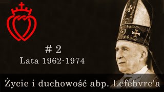 Życie i duchowość abp Lefebvrea 2  Lata 19621974 [upl. by Vally]