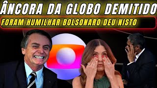 URGENTE JOGO VIROU ÂNCORA DA GLOBO QUE HUMILHOU JB É DEMITIDO DA EMISSORA VÃO TER QUE PEDIR PERDÃO [upl. by Ynogoham]