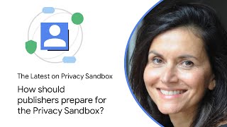 How should publishers prepare for the Privacy Sandbox [upl. by Marjorie]