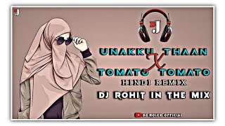 UNAKKU THAAN X TOMATO TOMATOHINDI REMIXDJ ROHIT IN THE MIX [upl. by Tergram]