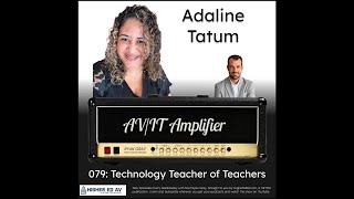 079 Technology Teacher of Teachers with Adaline Tatum  The AVIT Amplifier Podcast [upl. by Jardena615]