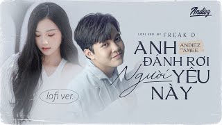 Anh Đánh Rơi Người Yêu Này  Andiez ft AMEE Lofi Ver [upl. by Refinnaj]