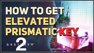 How to get Elevated Prismatic Key Destiny 2 [upl. by Lacefield]