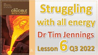 Struggling With All Energy  Lesson 6 August 6 Q3 2022  Dr Tim Jennings [upl. by Irakuy216]