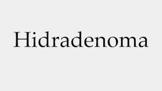 How to Pronounce Hidradenoma [upl. by Ylrehc]