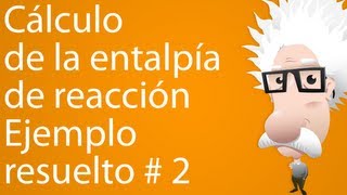 Cálculo de la entalpía de reacción Ejemplo resuelto 2 [upl. by Liebowitz]