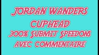 CUPHEAD 300 EXPERT 1h2537  commentaire Jordan Wanders [upl. by Molini]