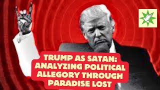 Trump as Satan Analyzing Political Allegory through Paradise Lost [upl. by Zacks607]