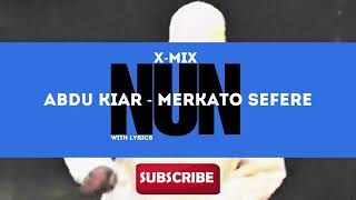 Abdu Kiar Merkato Sefere X Mix with Lyrics Nun official [upl. by Wylie]