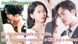 Ela foi abandonada por todos mas felizmente conheceu o CEO que a amava！ [upl. by Nidroj30]