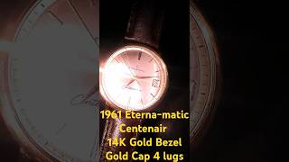 1961 Eternamatic 14k Gold Bezel  Gold Cap 4 lugs Centenaire 61 [upl. by Weisbart]