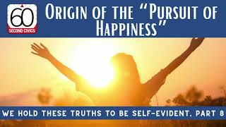 Origin of the “Pursuit of Happiness” We Hold These Truths to Be SelfEvident Part 8 [upl. by Shevlo]