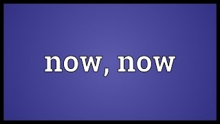 Now now Meaning [upl. by Civ]