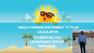 SINGLE PREMIUM ENDOWMENT 717 PLAN CALCULATION by RSURESH DO 9655421058 winnersteaminsurance4845 [upl. by Adoree]