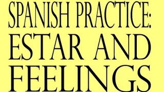 Spanish Practice Estar and Feelings [upl. by Aroda599]