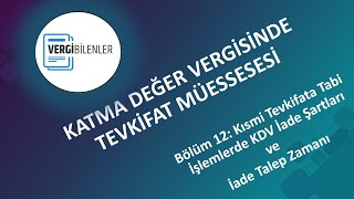 KDV TEVKİFATI BÖLÜM 12 Kısmi Tevkifata Tabi İşlemlerde KDV İade Şartları ve İade Talep Zamanı [upl. by Dnomra]