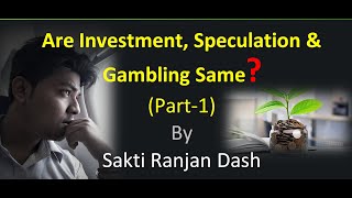 INVESTMENT VS SPECULATION VS GAMBLING  Investment Management Part1 Sakti Ranjan Dash [upl. by Ayadahs]