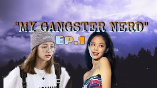 JENLISA FF  MY GANSTER NERD  01 REEDIT [upl. by Buschi102]