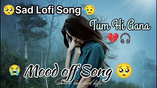 Tum Hi Aana Best Lofi Song 🥀😥💔 Mood off Song 😭 Bollywood Lofi Song Lofi Song 2024 No Love song [upl. by Duston]