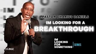 Im Looking For A Breakthrough  Im Looking For Something  Dr Dharius Daniels [upl. by Canning]