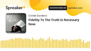 Fidelity To The Truth Is Necessary Now [upl. by Yurt810]