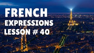 French Expressions with Pronunciation Guide Lesson 40 [upl. by Kare]