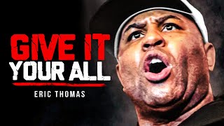 GIVE IT EVERYTHING YOU GOT  Powerful Motivational Speech  Eric Thomas Motivation [upl. by Anerol729]