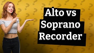 Which is better alto or soprano recorder [upl. by Yarled]