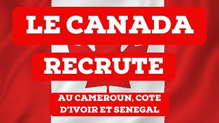 Le canada recrute  au cameroun en cote divoir et au senegal [upl. by Stavros]