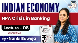 Indian Economy  NPA Crisis in Banking for UPSC Exams  Lecture 08  StudyIQ IAS [upl. by Salim]