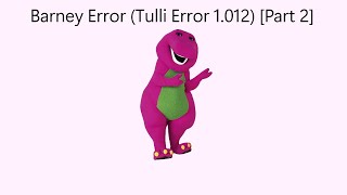 Barney Error Tulli Error 1012 Part 2 [upl. by Wadleigh]